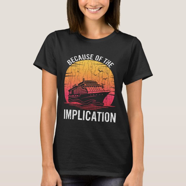 T-shirt À cause de l'implication drôle bateau croisière na (Devant)