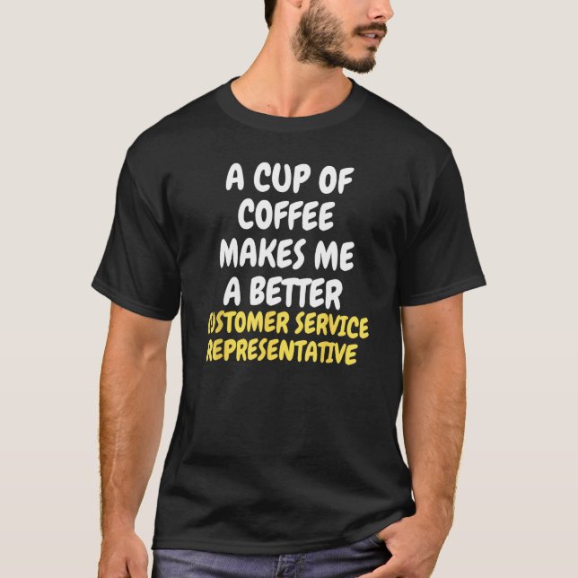 T-shirt A Cup Of Coffee Makes CUSTOMER SERVICE REPRESENTAT (Devant)