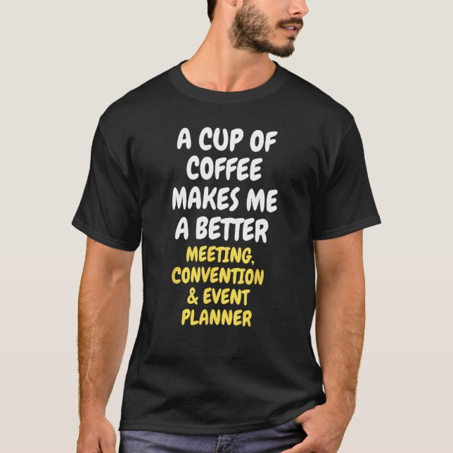 T-shirt A Cup Of Coffee Makes MEETING CONVENTION & EVENT P (Devant)