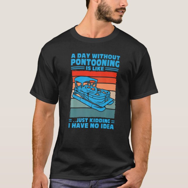 T-shirt A day Pontooning is like Pontoon Boat Captain  1 (Devant)