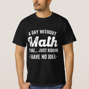 T-shirt a day withoumatis like just kidding i have