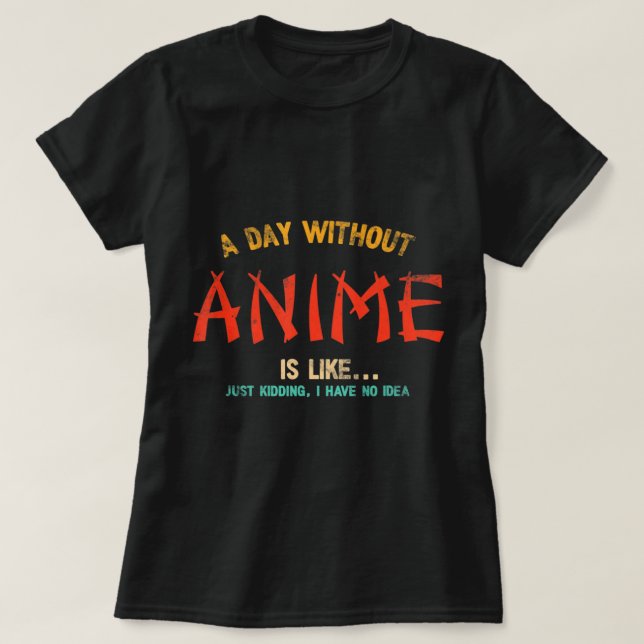 T-shirt A Day Without Anime Merch Japanese Toxits For Girl (Design devant)