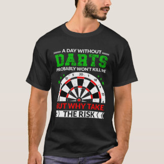 T-shirt A Day without darts probably won t kill me for dar