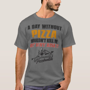 T-shirt A Day without Pizza Funny Foodie Tee for Men Prem
