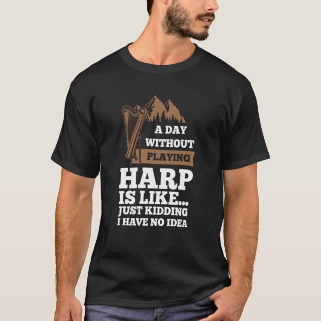 T-shirt a day without playing harp is like harps (Devant)