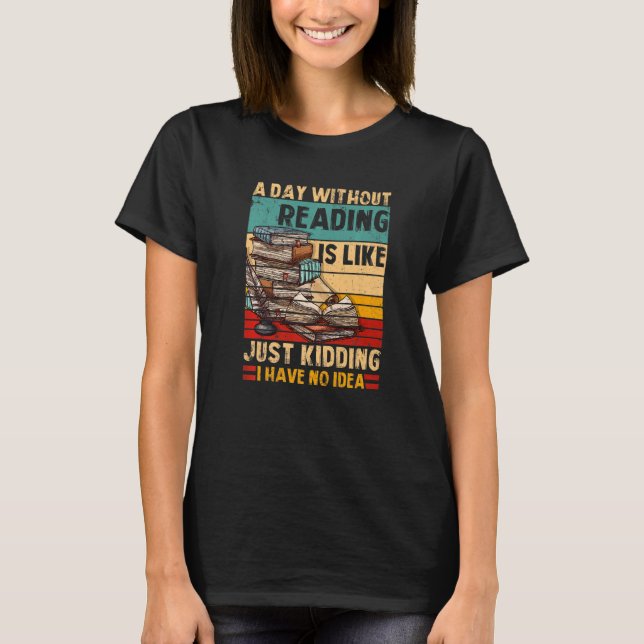 T-shirt A Day Without Reading Book Lover Book Nerd Librari (Devant)