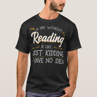 T-shirt A Day Without Reading Lover Book Literature Bookwo
