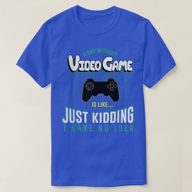T-shirt A Day Without Video Game Is Like  Distressed Gamer (Design devant)