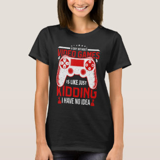 T-shirt A Day Without Video Games Funny Video Gamer Gaming