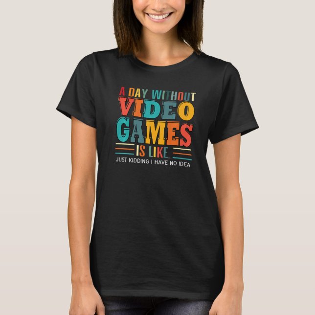 T-shirt A Day Without Video Games Gaming Funny Gamer Premi (Devant)