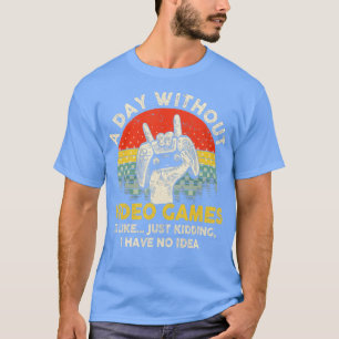 T-shirt A Day Without Video Games Retro Video  Gifts Men W