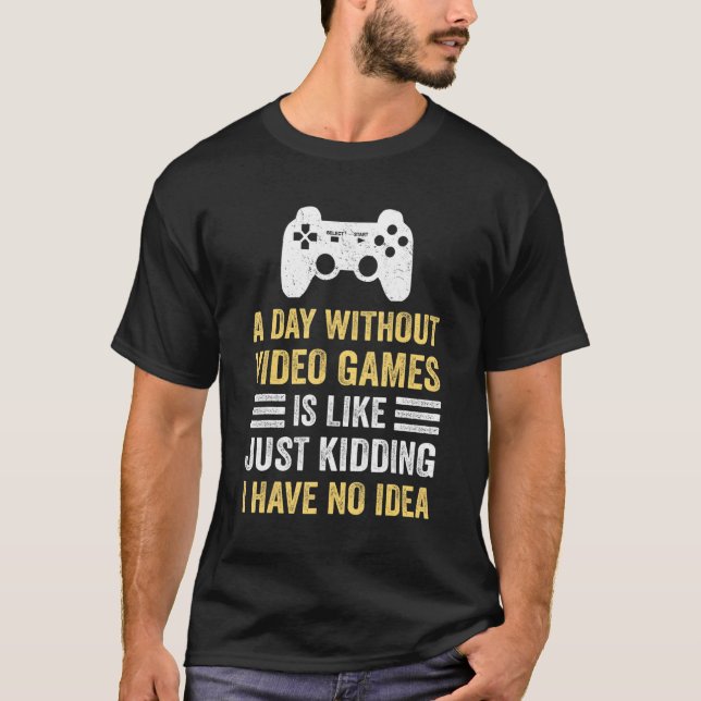 T-shirt A Day Without Video Games  Saying Video Gamer Gami (Devant)