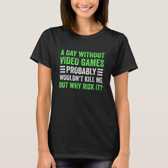 T-shirt A Day Without Video Games  Saying Video Gamer Gami (Devant)