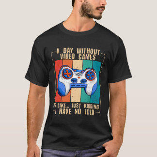 T-shirt A Day Without Video Games  Video Gamer  17