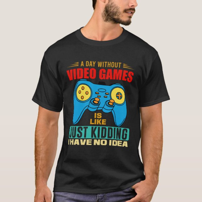 T-shirt A Day Without Video Games  Video Gamer  7 (Devant)