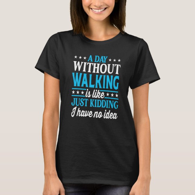 T-shirt A Day Without Walking  Walking (Devant)