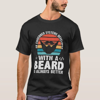 T-shirt A Embedded Systems Developer With A Beard Is Alway