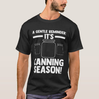 T-shirt A gentle reminder It's Canning season! Canning