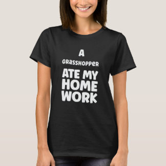 T-shirt A Grasshopper Ate My Homework Pupil Humor Sarcasm 