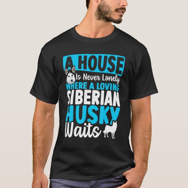 T-shirt A House Is Never Lonely Where A Loving Siberian Hu (Devant)