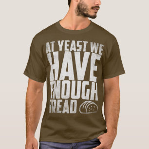 T-shirt À la levure, nous avons assez de pain pain pain pa