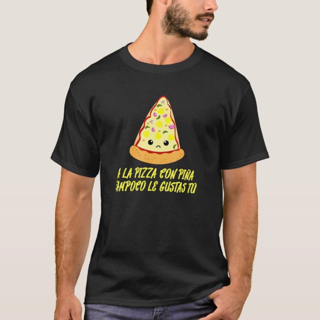T-shirt A La Pizza Con Piña Tampoco Le Gustas Tú Espagnol (Devant)