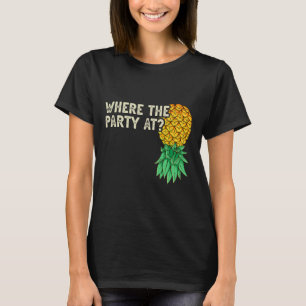 T-shirt À l'envers de l'ananas là où la fête amusant Swing
