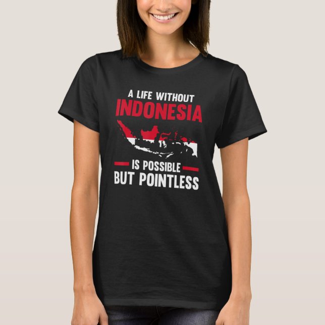 T-shirt a life without Indonesia is possible Indonesian 1 (Devant)