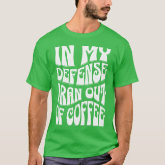 T-shirt À ma décharge, j'ai manqué de café Citations de ca