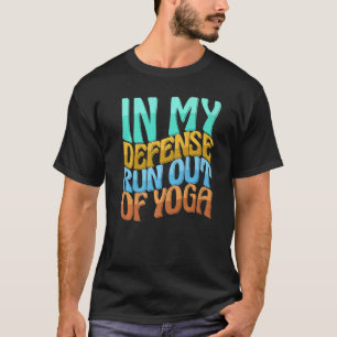 T-shirt À ma défense, je n'ai plus de yoga, drôle de femme