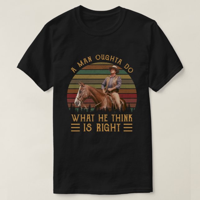 T-shirt A Man Oughta Do What He Think Is Right (Design devant)