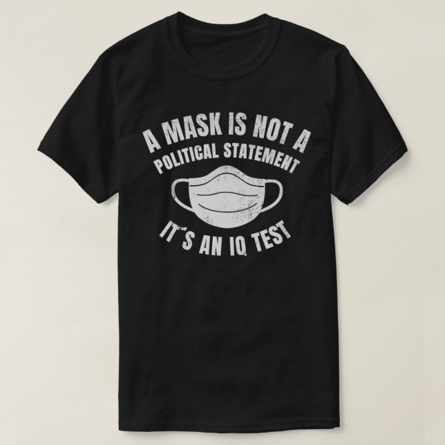 T-shirt A Mask is not a political Statement Its an IQ Test (Design devant)