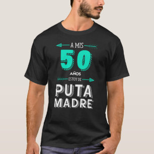 T-shirt A Mis 50 Años Estoy De Puta Madre, cumpleaños