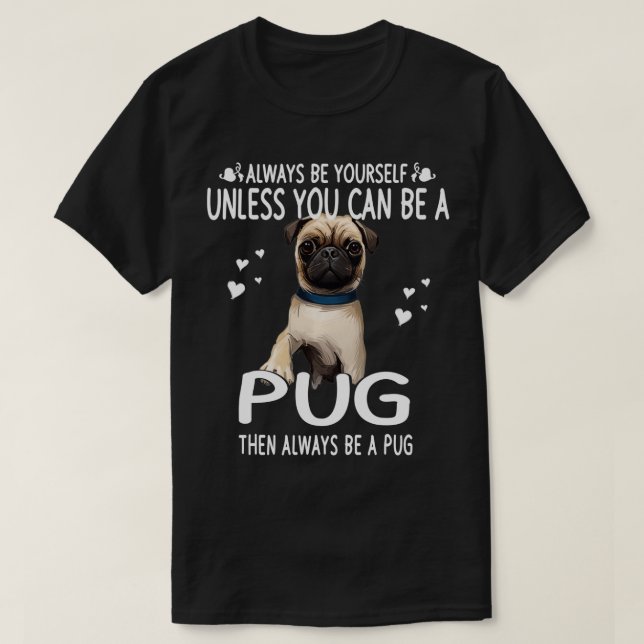 T-shirt À moins que vous ne puissiez être un chien Carlin  (Design devant)
