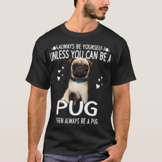 T-shirt À moins que vous ne puissiez être un chien Carlin 