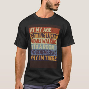T-shirt À Mon Âge Obtenir De La Chance Signifie Se Souveni