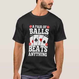 T-shirt A Pair Of Balls Beats Anything   Poker Player Casi