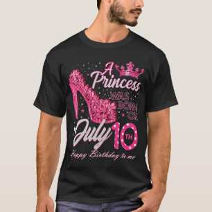 T-shirt A Princess Was Born on July 10 High Heels July 10t