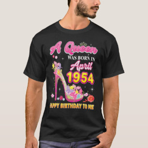 T-shirt A Queen Was Born In April 1954 Happy Birthday To M
