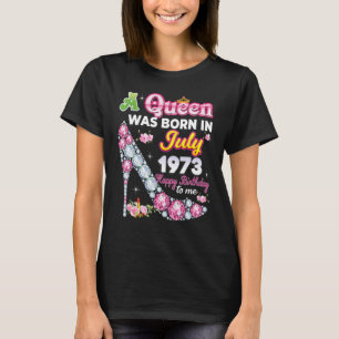 T-shirt A Queen was Born In July 1973 Happy 49th Birthday 