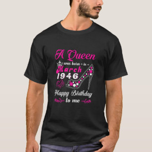 T-shirt A Queen Was Born In March 1946
