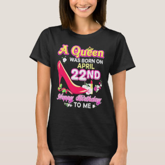 T-shirt A Queen Was Born On April 22 22nd Happy Birthday T