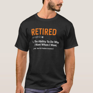 T-shirt A Retraité La Capacité De Faire Ce Que Je Veux Qua