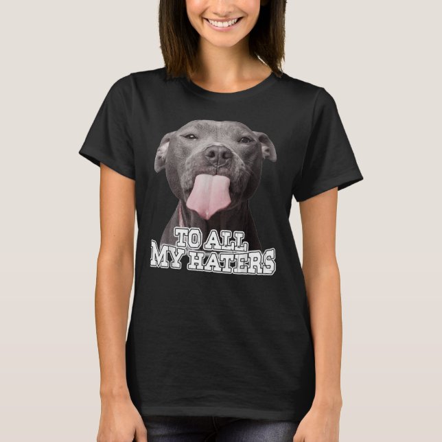 T-shirt À Tous Mes Haters Pitbull Chien Classique (Devant)
