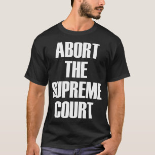 T-shirt Abandonner La Cour Suprême SCOTUS Pro Choice Roe v