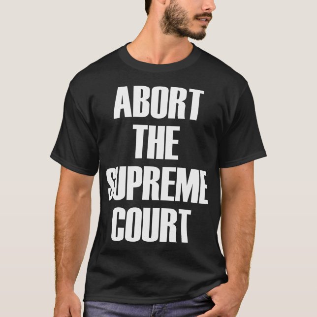 T-shirt Abandonner La Cour Suprême SCOTUS Pro Choice Roe v (Devant)