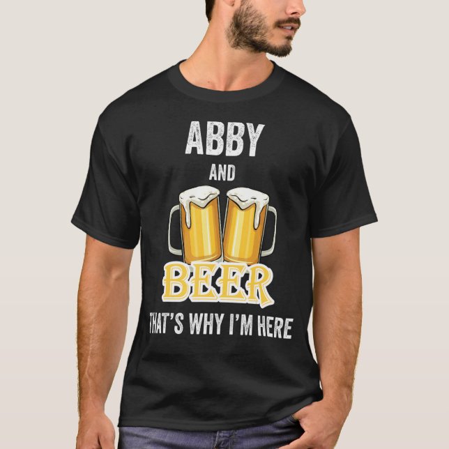 T-shirt Abby And Beer C'est pour ça que je suis ici (Devant)