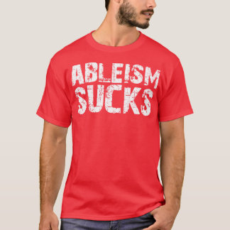 T-shirt Ableism Sucks