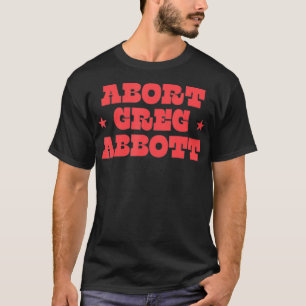 T-shirt Abort Greg Abbott