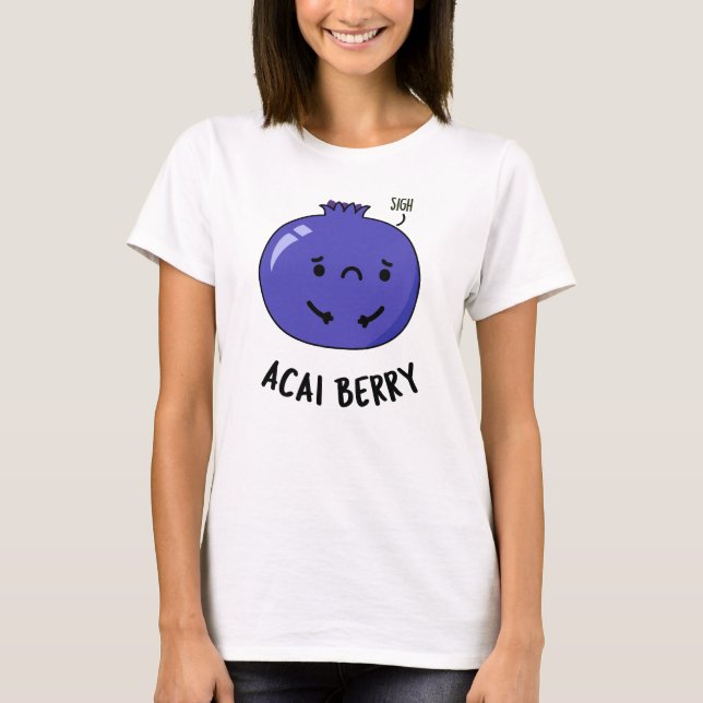 T-shirt Acai Berry Funny Fruit Pun (Devant)